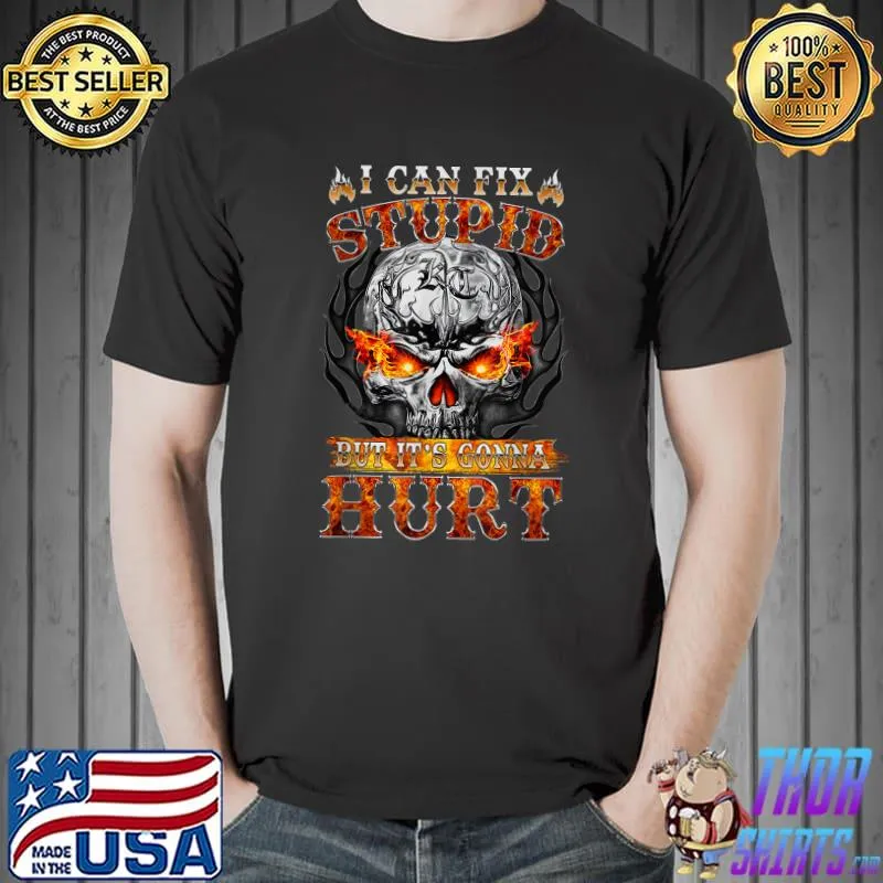 I Can Fix Stupid But It's Gonna Hurt Skull T-Shirt