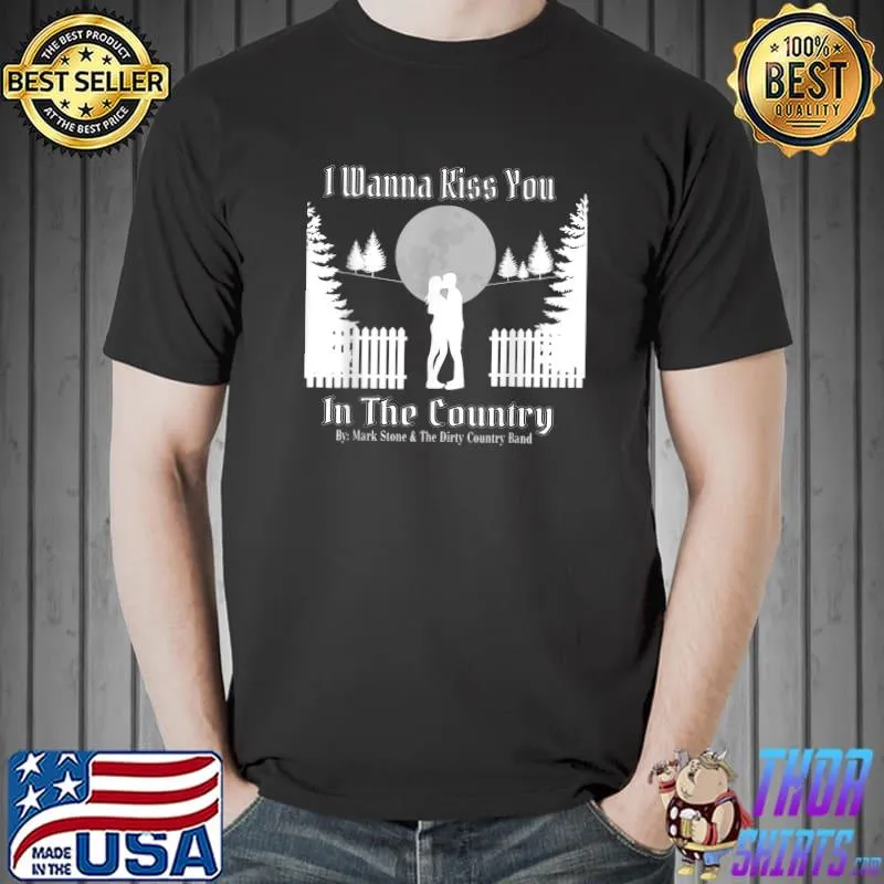 I Wanna Kiss You In The Country By Mark Stone And The Dirty Country Band Couple Kiss Moon T-Shirt
