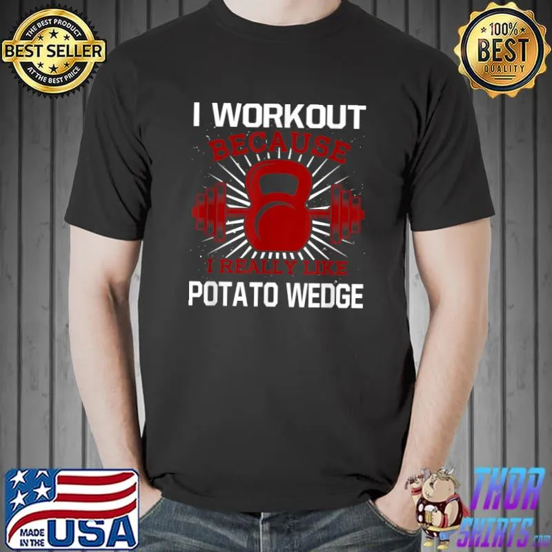 I Workout Because I Like Potato Gym Exercise T-Shirt