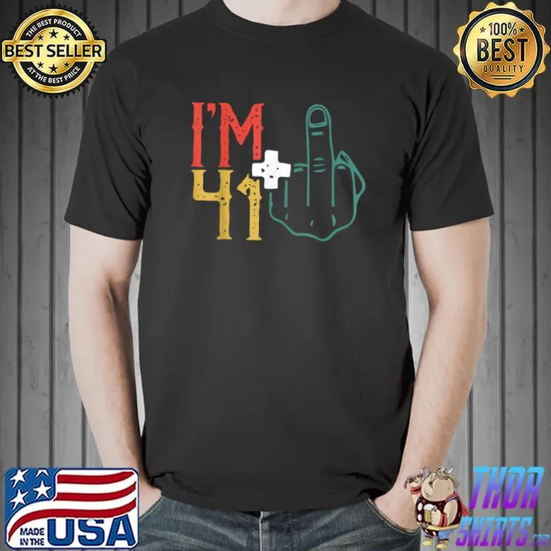 I'm 41 Plus Middle Finger Im 41 Plus 1 Middle Finger T-Shirt