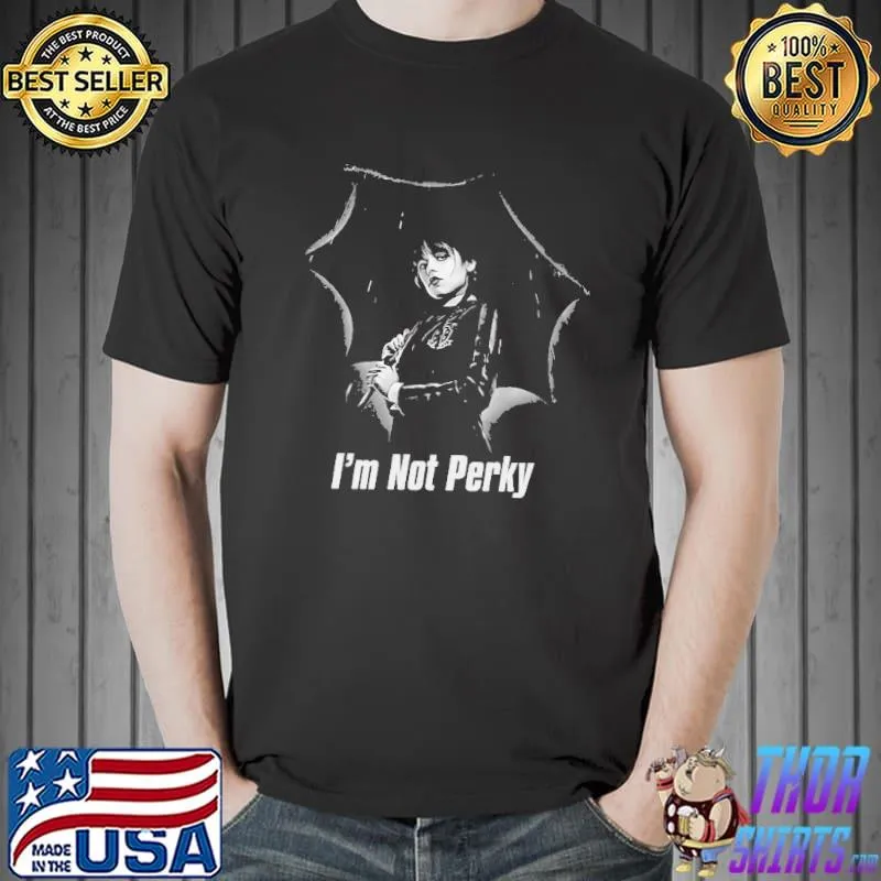 I'm not perky wednesday addams family shirt