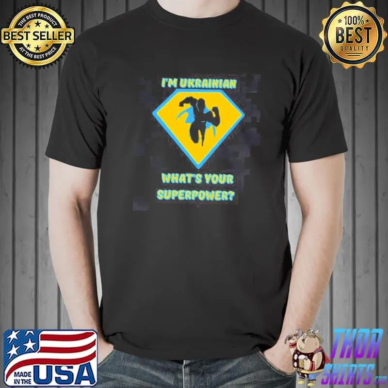 I'm ukrainian what's your superpower classic shirt