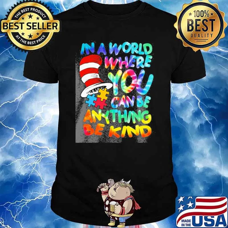 In a world where you can be anything be kind Dr.Seuss shirt