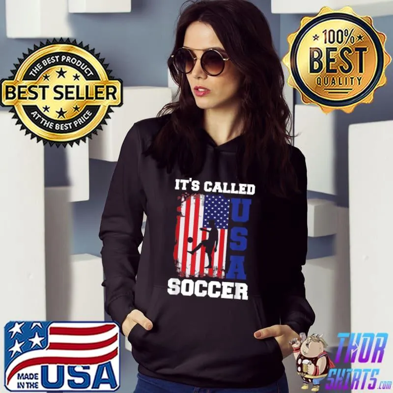 It's Called Soccer American Flag Fan Tee Soccer Football Present T-Shirt Hoodie