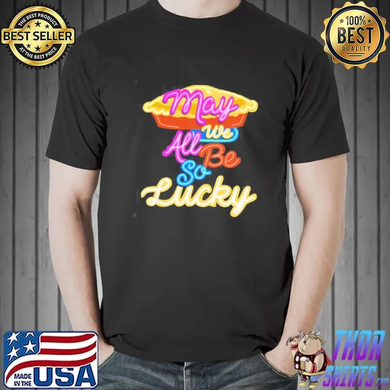 May we all be so lucky jason mraz gift for fans shirt