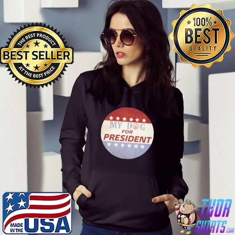 My Do For President Shirt Hoodie