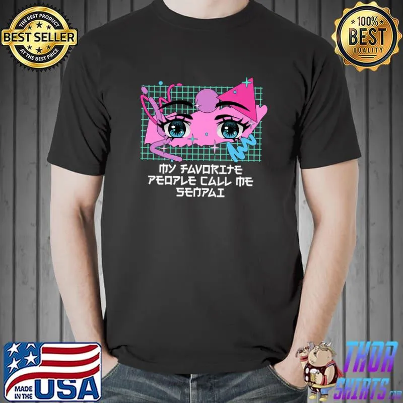 My Favorite People Call Me Senpai Anime Manga Humor T-Shirt
