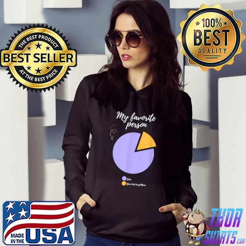 My favorite person you funny pie chart T-Shirt Hoodie
