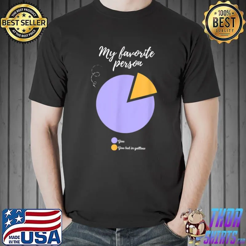 My favorite person you funny pie chart T-Shirt