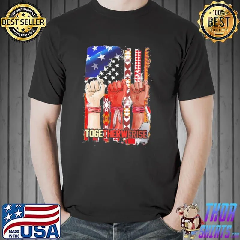 Native American together werise shirt