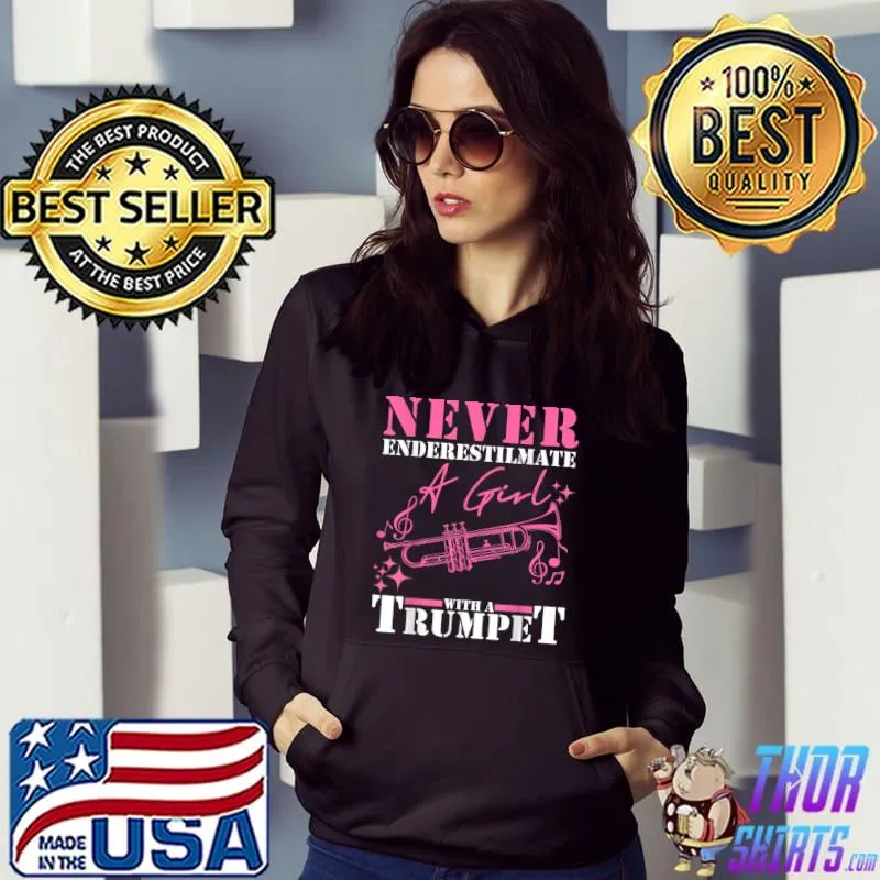 Never Enderestimate A Girl With A Trumpet Sarcastic Trumpet Player Jazz Band Trombone T-Shirt Hoodie