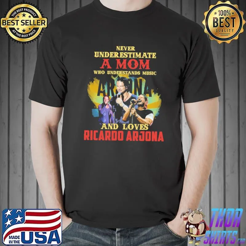 Never underestimate a mom who loves ricardo arjona shirt