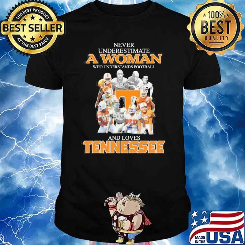 Never underestimate a woman who understands football and loves Tennessee shirt
