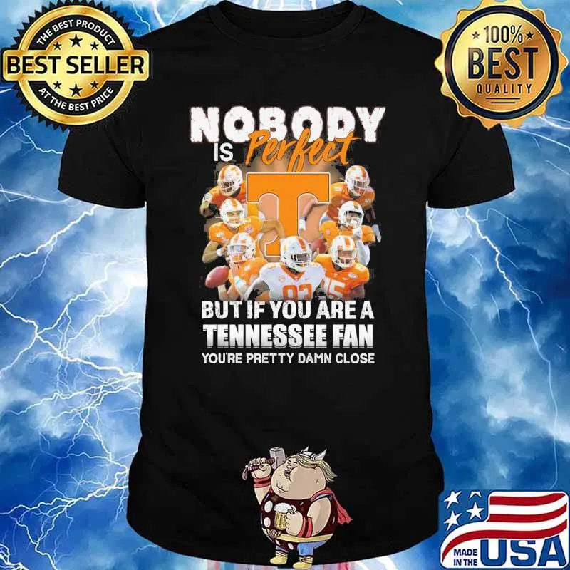 Nobody is perfect but if you are tennessee fan shirt