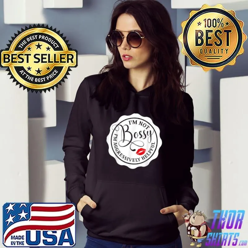 Not Bossy I'm Aggressively Helpful For Mom Mothers Day T-Shirt Hoodie