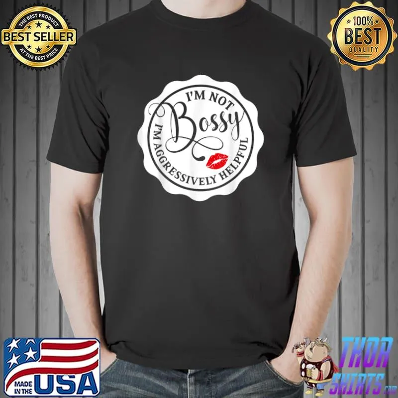 Not Bossy I'm Aggressively Helpful For Mom Mothers Day T-Shirt