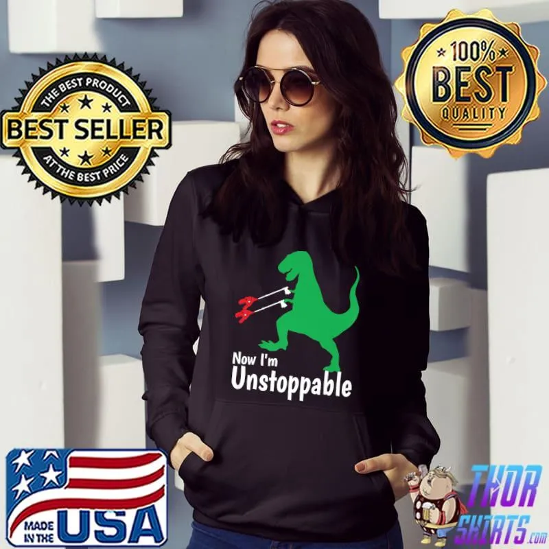 Now I'm Unstoppable T Rex Trash Grabber Pickup Tool T-Shirt Hoodie