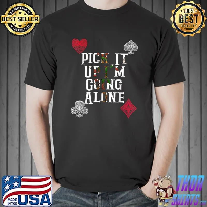 Pick It Up Going Alone Euchre Gamers Cool Euchre T-Shirt