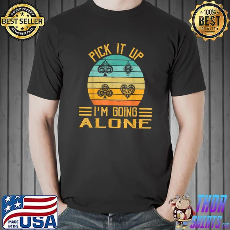Pick It Up I'm Going Alone Vintage Euchre Card Game T-Shirt