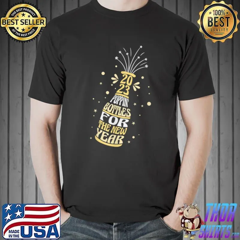 Poppin Bottles For The New Years 2023 Party Graphic Fireworks T-Shirt