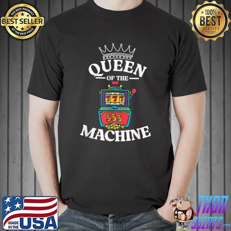 Queen Of The Machine Slot Machine Gambling Casino Las Vegas T-Shirt