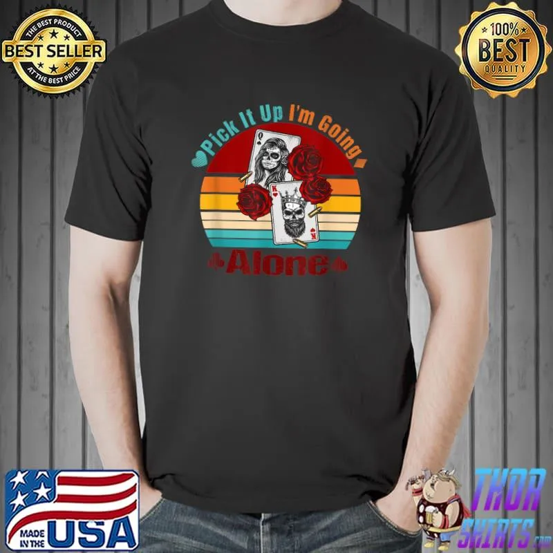 Quote Pick It Up I'm Going Alone Cool Euchre Card Game Flowers Retro T-Shirt