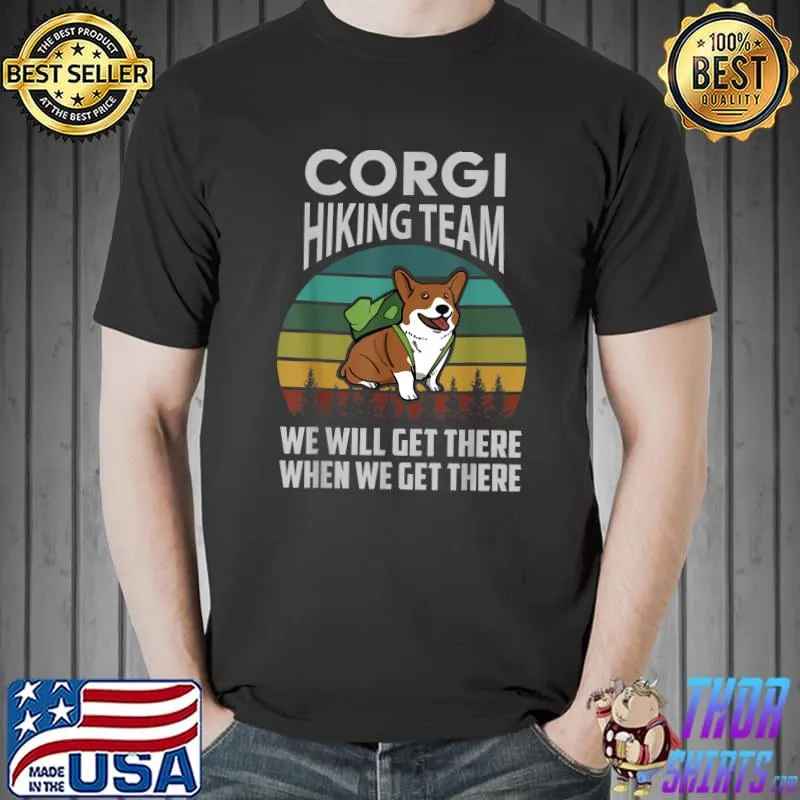 Retro Corgi Hiking Team We Will Get There When We Get There Dog Camp Cute Pet Fur Vintage T-Shirt