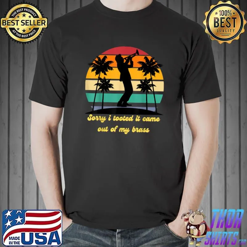 Sorry i tooted it came out of my brass music trumpet palm tree vintage player jazz band trombone T-Shirt