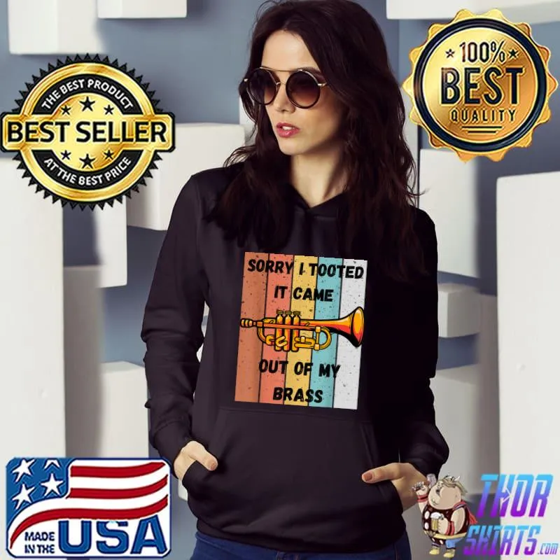 Sorry i tooted it came out of my brass music trumpet retro jazz band trombone T-Shirt Hoodie