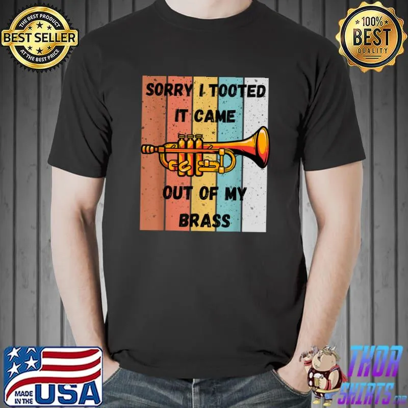 Sorry i tooted it came out of my brass music trumpet retro jazz band trombone T-Shirt