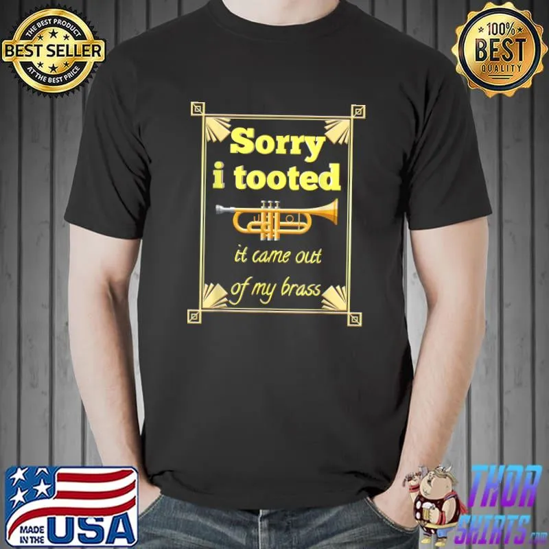 Sorry i tooted it came out of my brass music trumpet retro T-Shirt