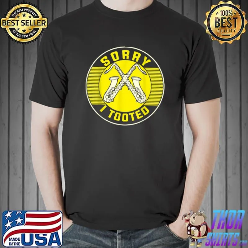 Sorry i tooted it came out of my brass music trumpet sarcastic trumpet player jazz band trombone T-Shirt
