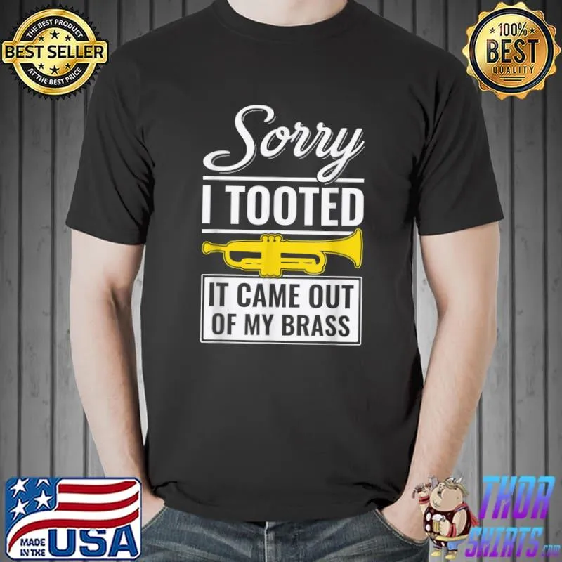 Sorry It Came Out My Brass Trumpet Sarcastic Trumpet Player Jazz Band Trombone T-Shirt