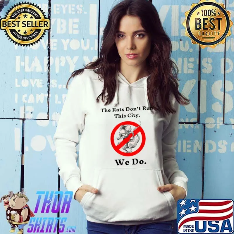 The Rats Don't Run This City We Do No Mouse T-Shirt Hoodie
