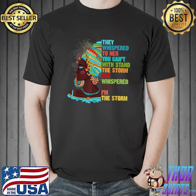 They Whispered Her With Stand Im The Storm Black History Month African Afro T-Shirt