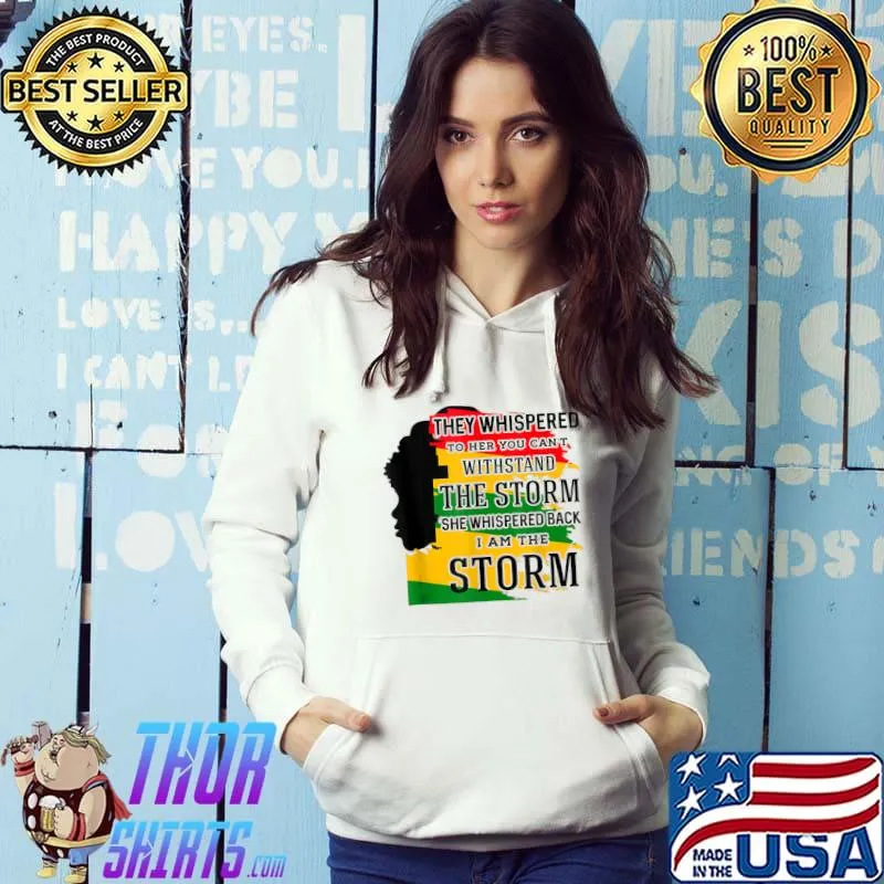 They Whispered Withstand Storm Black History Month Shirt African Woman Afro I Am The Storm T-Shirt Hoodie