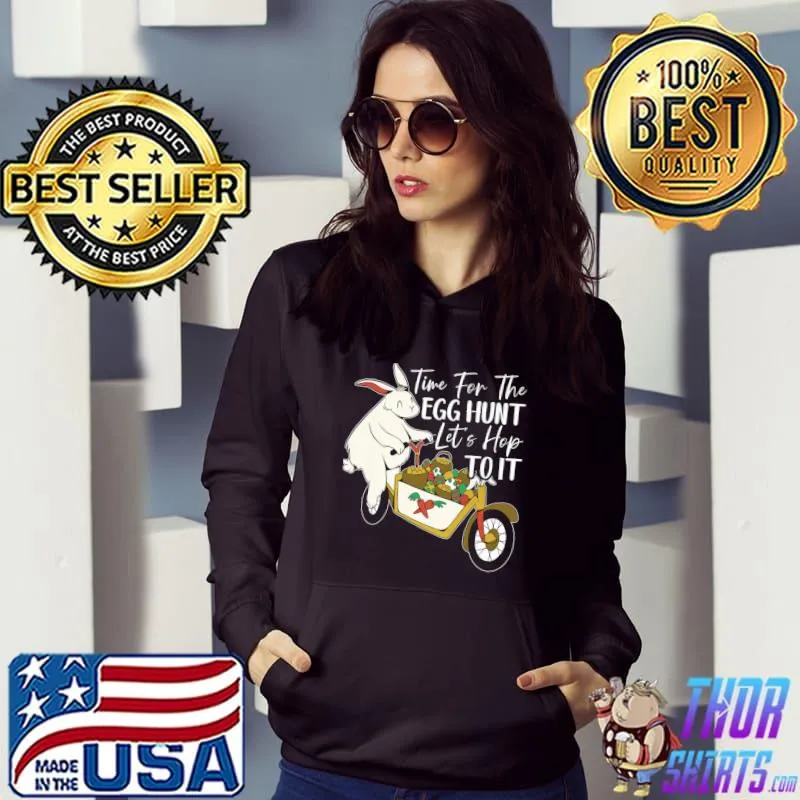 Time For Egg Hunt Let's Hop To It Easter Bunny Egg Hunting T-Shirt Hoodie