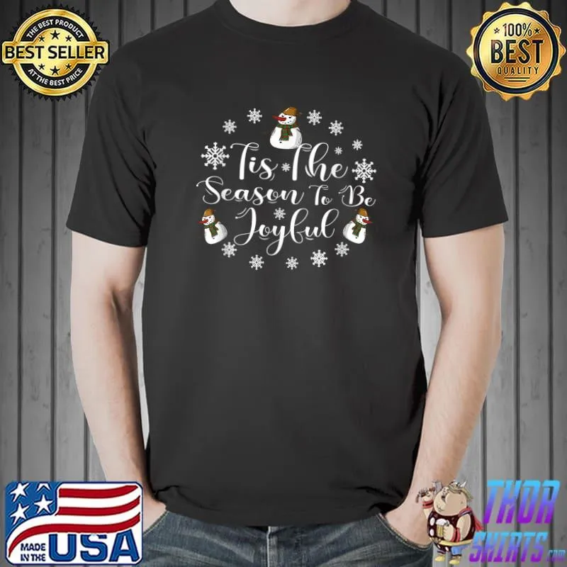 Tis The Season To Be Joyful Snowman Snow Christmas T-Shirt