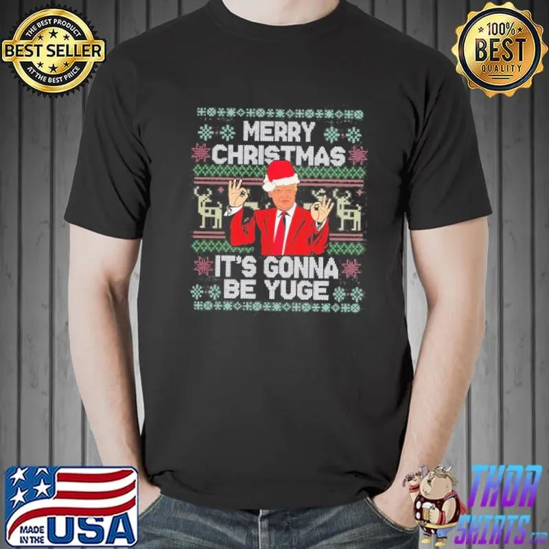 Ugly merry christmas it's gonna be yuge Trump classic shirt