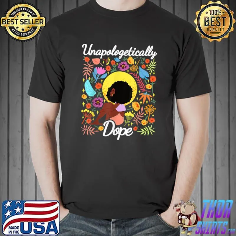 Unapologetically Dope Black History Month African American Flowers T-Shirt