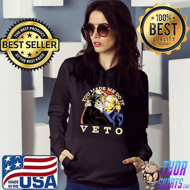 Veto You Made Me Do It Parody Political Movie Lover Graphic Apparel And More Vintage T-Shirt Hoodie