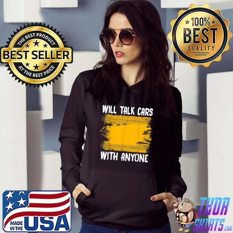 Will Talk Cars With Anyone Automobile Lovers Cars Car T-Shirt Hoodie