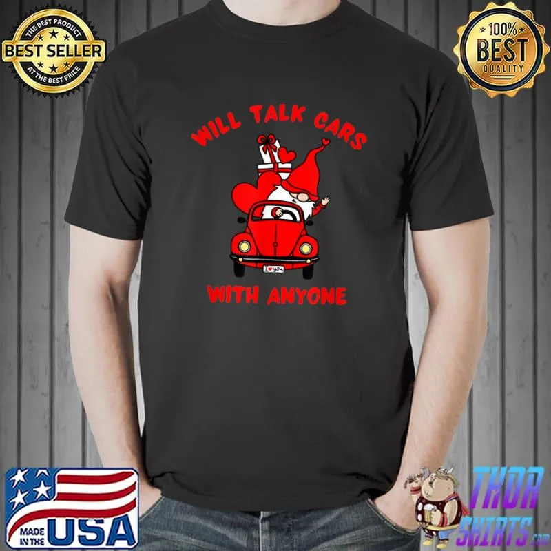 Will talk cars with anyone gnome driving a car automobile lover car christmas T-Shirt