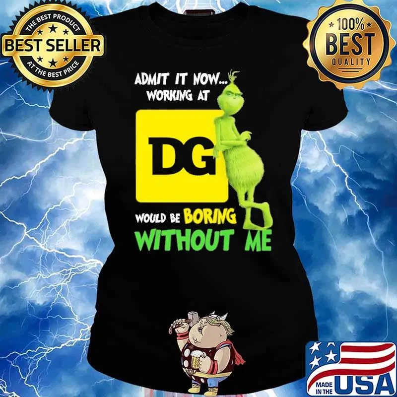 Admit it now working at Dollar General would be boring without me Grinch s Ladies tee
