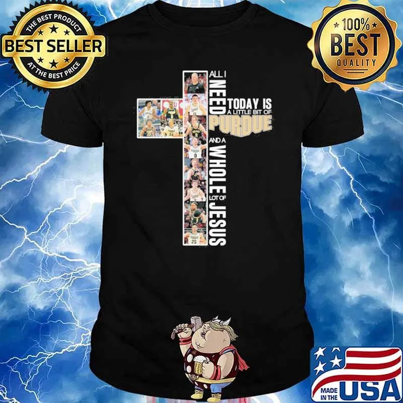 All I need today is a little bit of Purdue and a whole lot of Jesus shirt