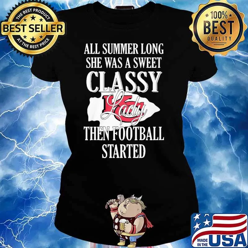 All summer long she was a sweet classy lady then football started Kansas city Chiefs s Ladies tee