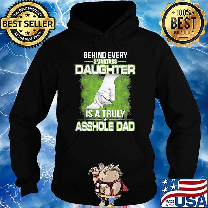 Behind every Smartass Daughter Is Asshole Dad s Hoodie