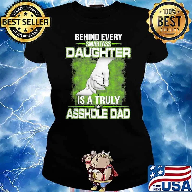 Behind every Smartass Daughter Is Asshole Dad s Ladies tee