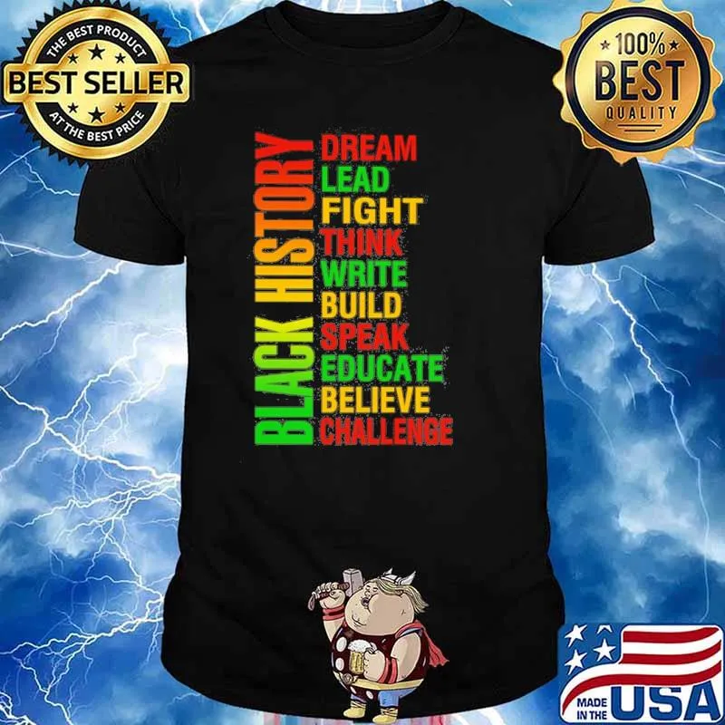Black history dream lead fight think write build speak educate believe challenge shirt