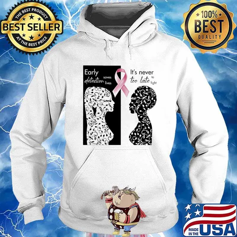 Breast Cancer Awareness Early detection saves lives It's never too late to fight s Hoodie